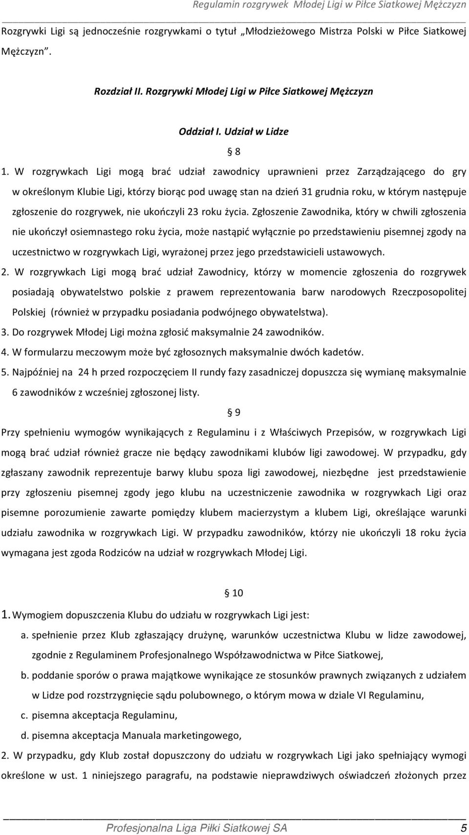 rozgrywek, nie ukończyli 23 roku życia.