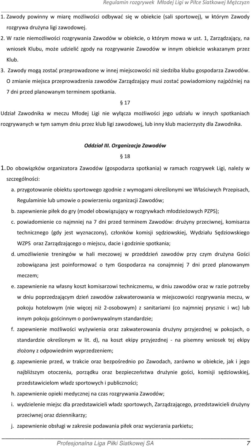 Zawody mogą zostać przeprowadzone w innej miejscowości niż siedziba klubu gospodarza Zawodów.