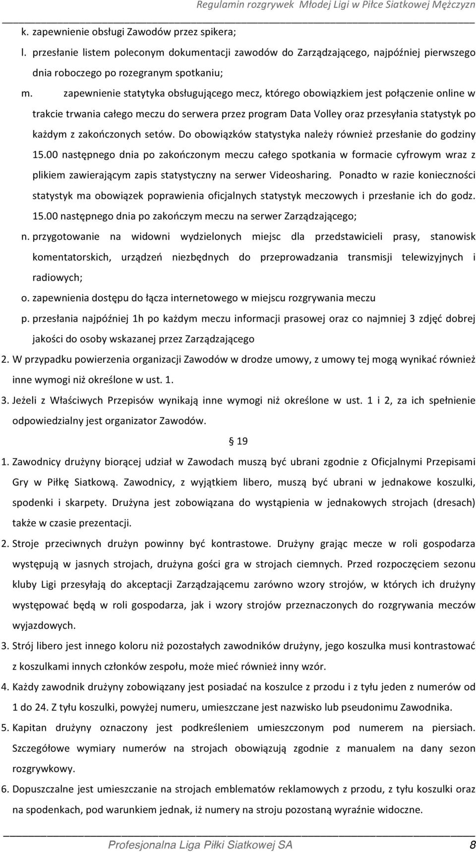 zakończonych setów. Do obowiązków statystyka należy również przesłanie do godziny 15.