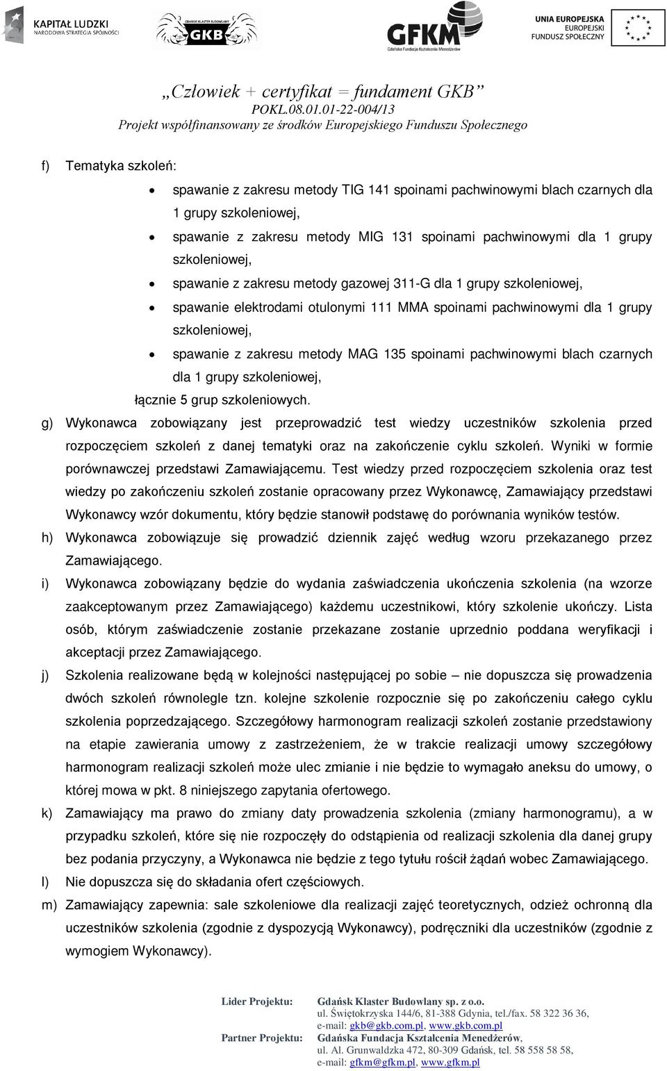 pachwinowymi blach czarnych dla 1 grupy szkoleniowej, łącznie 5 grup szkoleniowych.