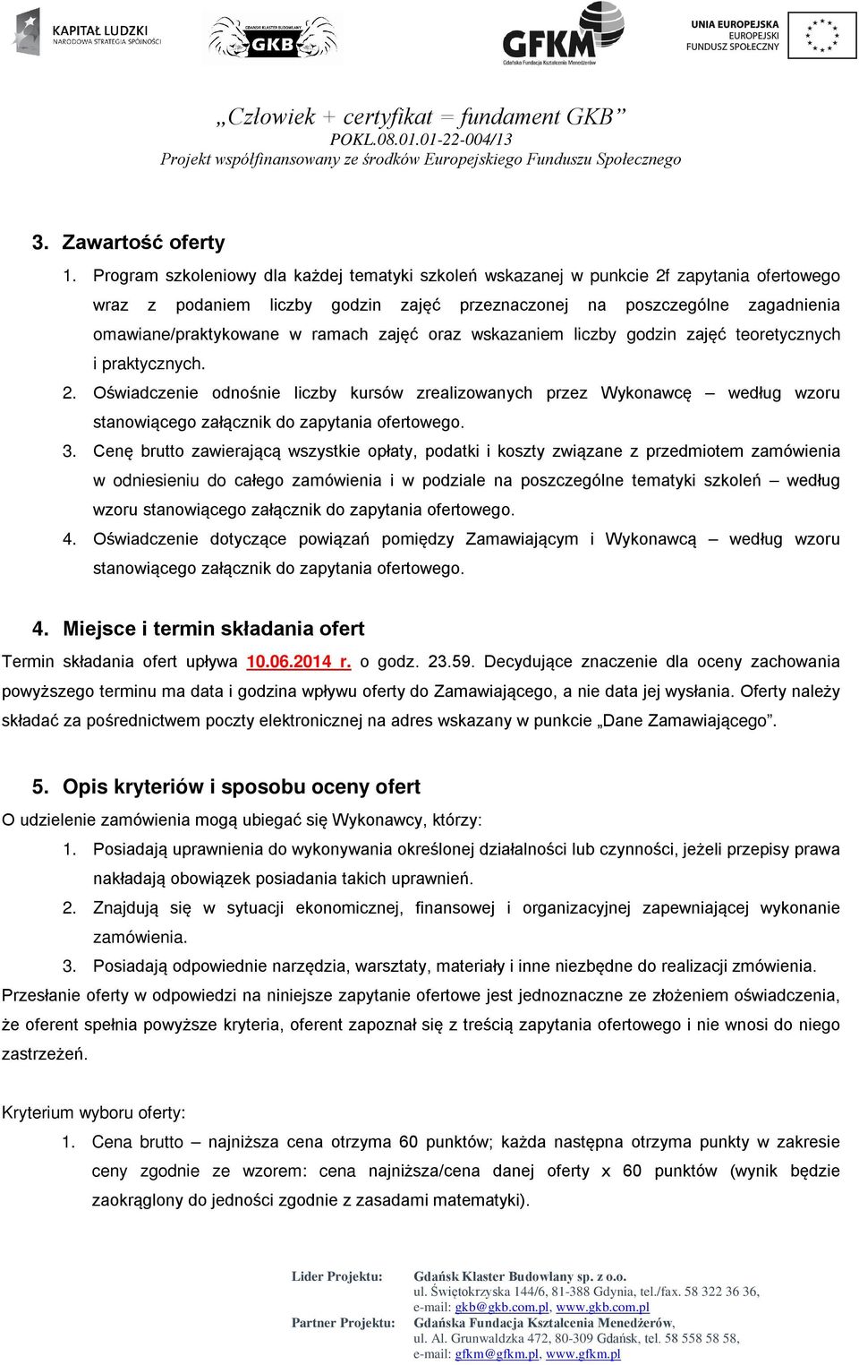 ramach zajęć oraz wskazaniem liczby godzin zajęć teoretycznych i praktycznych. 2.