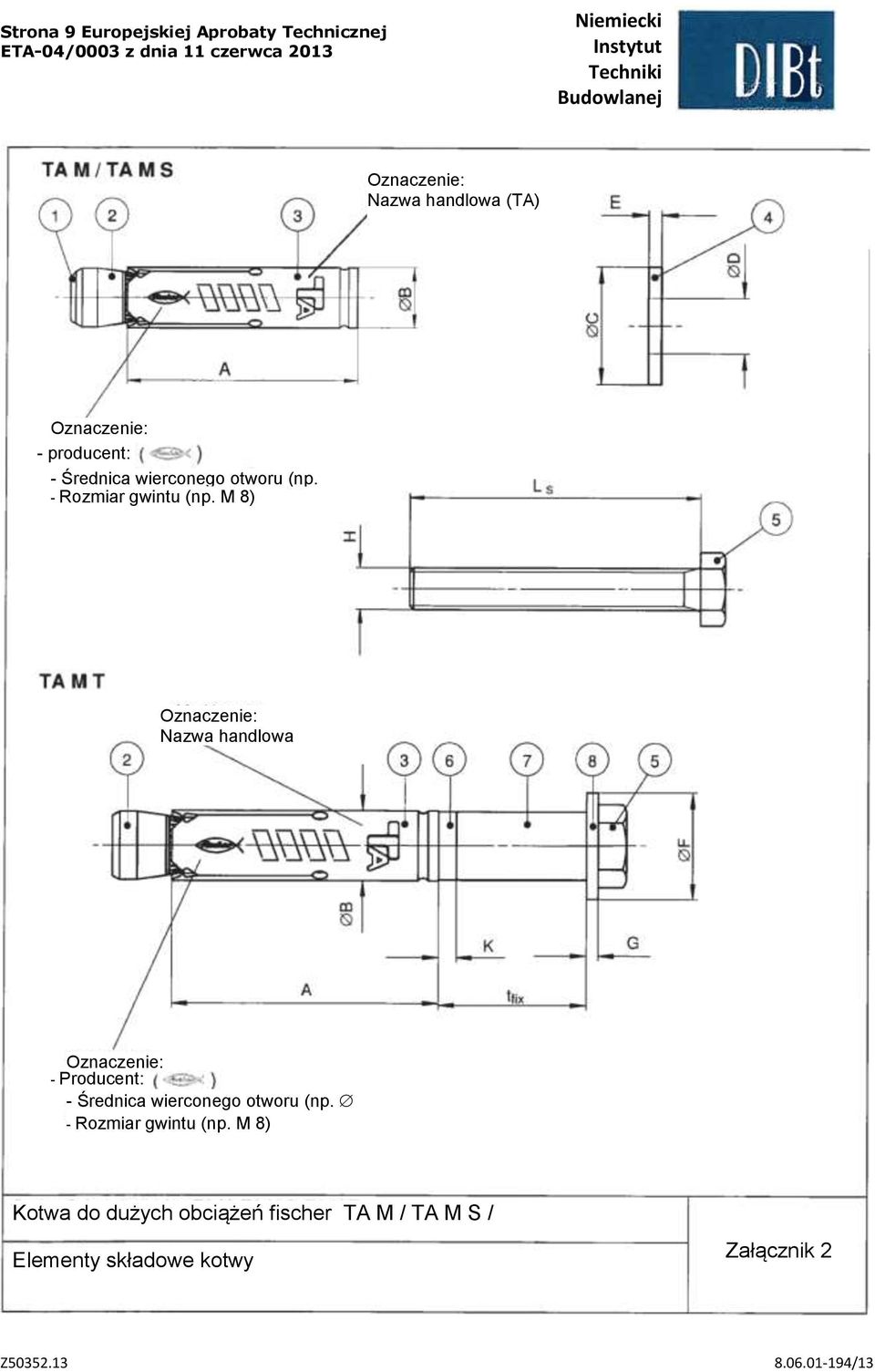 M 8) Oznaczenie: Nazwa handlowa (TA) Oznaczenie: - Producent: - Średnica wierconego otworu (np.