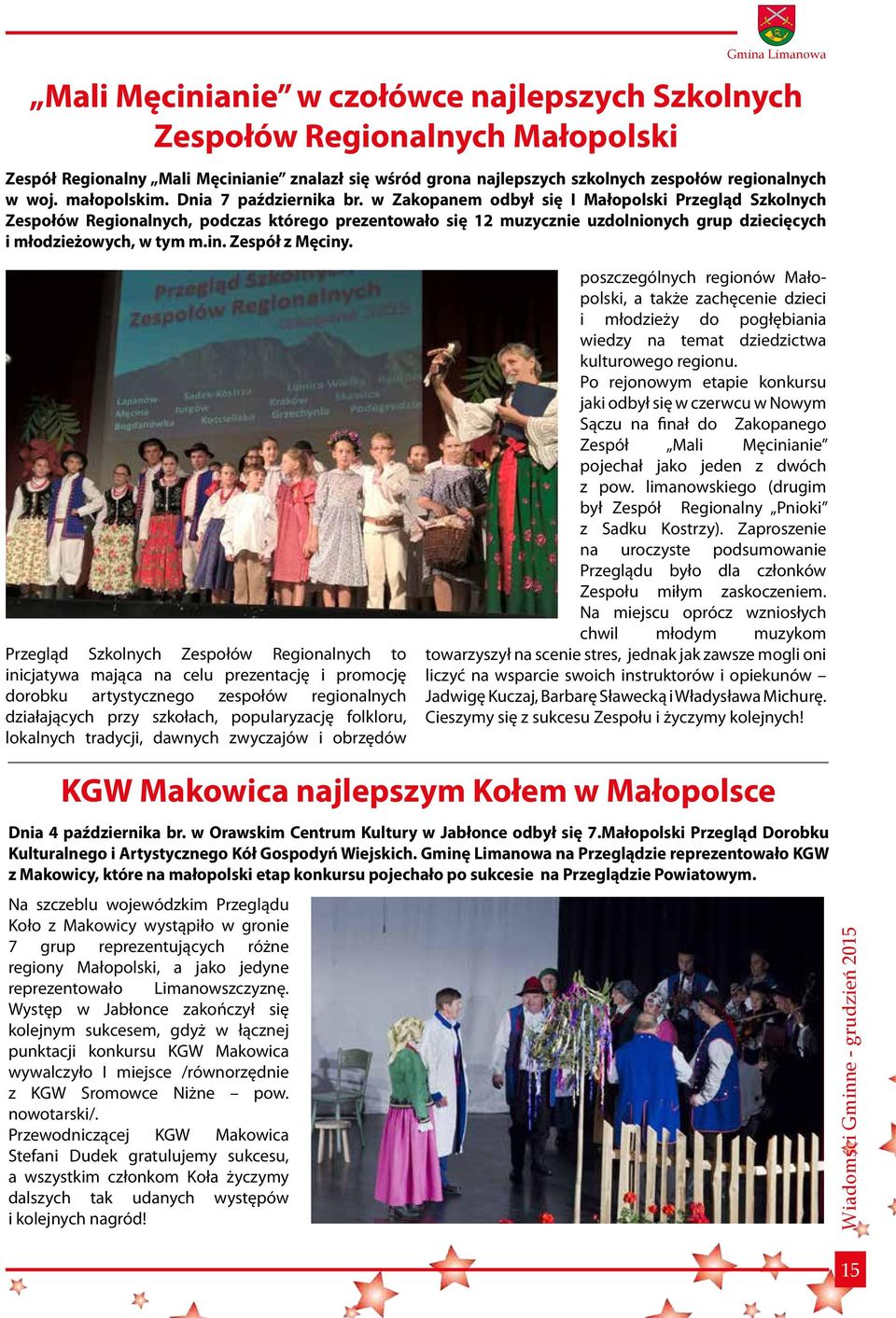 w Zakopanem odbył się I Małopolski Przegląd Szkolnych Zespołów Regionalnych, podczas którego prezentowało się 12 muzycznie uzdolnionych grup dziecięcych i młodzieżowych, w tym m.in. Zespół z Męciny.