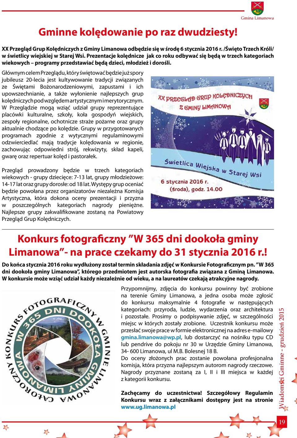 Głównym celem Przeglądu, który świętować będzie już spory jubileusz 20-lecia jest kultywowanie tradycji związanych ze Świętami Bożonarodzeniowymi, zapustami i ich upowszechnianie, a także wyłonienie