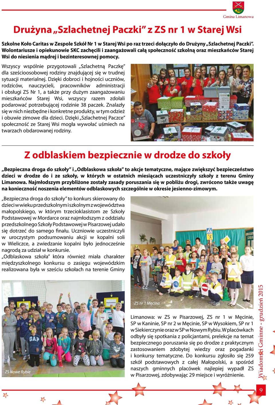 Wszyscy wspólnie przygotowali Szlachetną Paczkę dla sześcioosobowej rodziny znajdującej się w trudnej sytuacji materialnej.