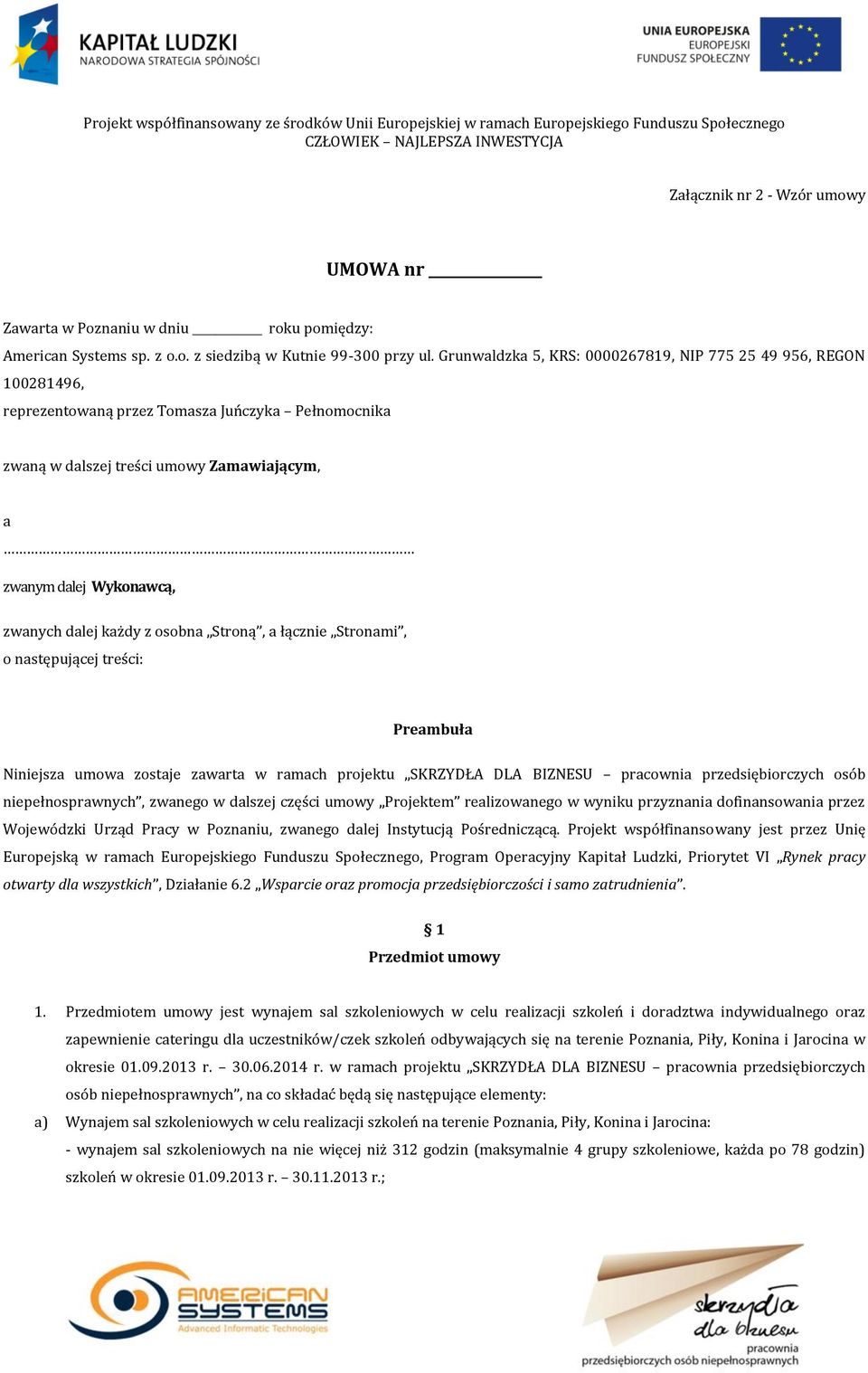 dalej każdy z osobna Stroną, a łącznie Stronami, o następującej treści: Preambuła Niniejsza umowa zostaje zawarta w ramach projektu SKRZYDŁA DLA BIZNESU pracownia przedsiębiorczych osób