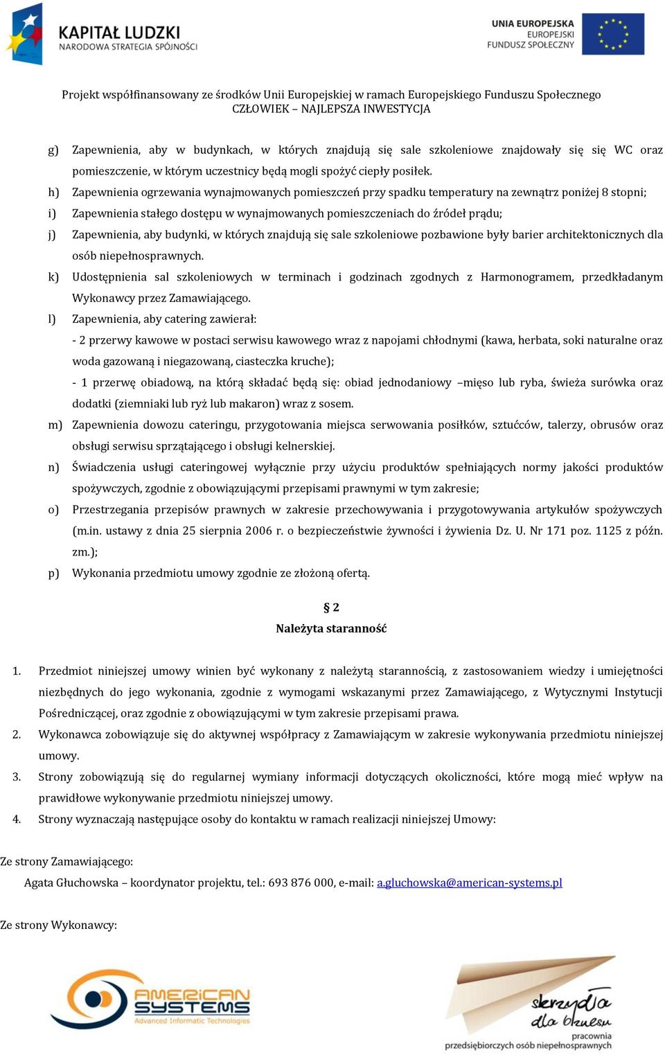 Zapewnienia, aby budynki, w których znajdują się sale szkoleniowe pozbawione były barier architektonicznych dla osób niepełnosprawnych.