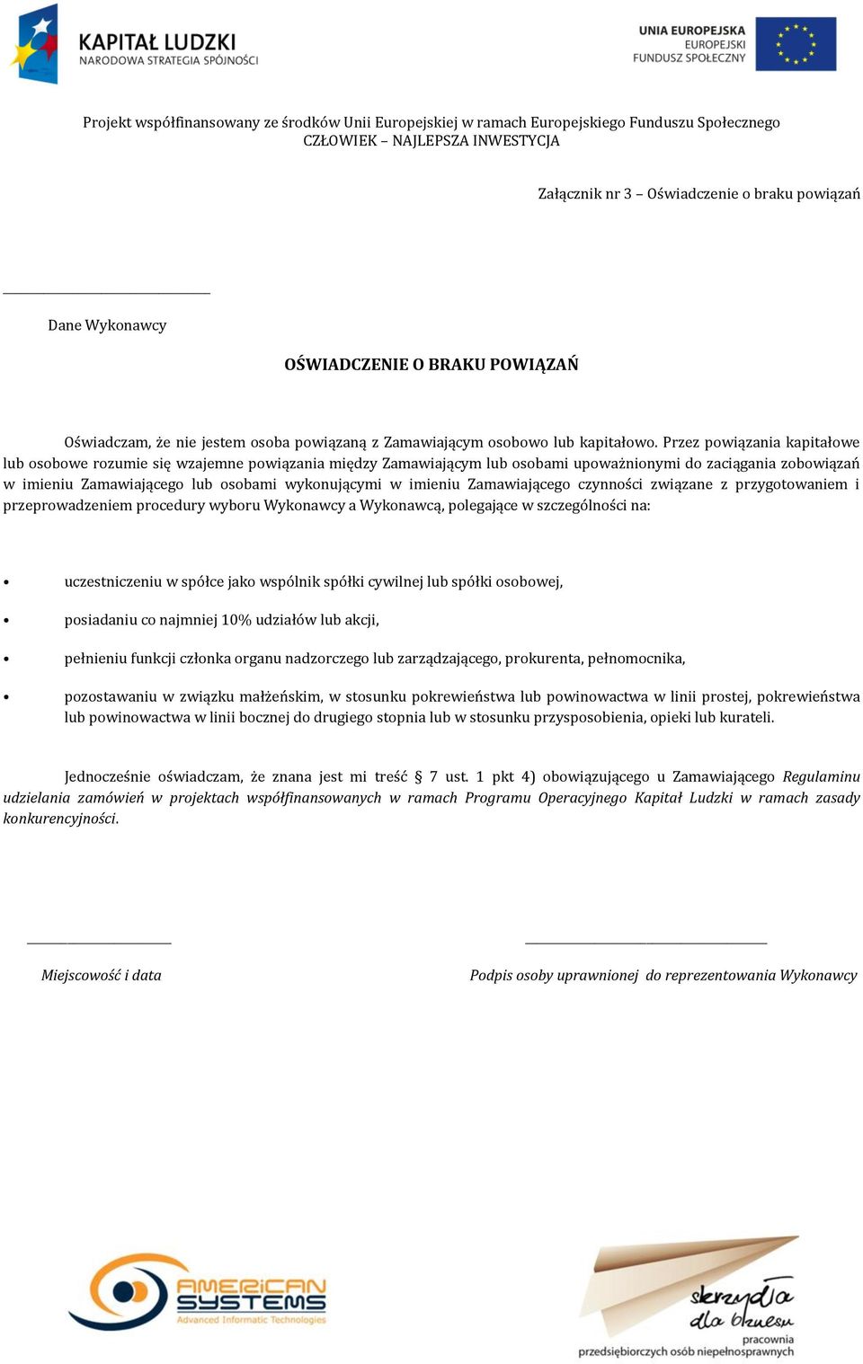 imieniu Zamawiającego czynności związane z przygotowaniem i przeprowadzeniem procedury wyboru Wykonawcy a Wykonawcą, polegające w szczególności na: uczestniczeniu w spółce jako wspólnik spółki