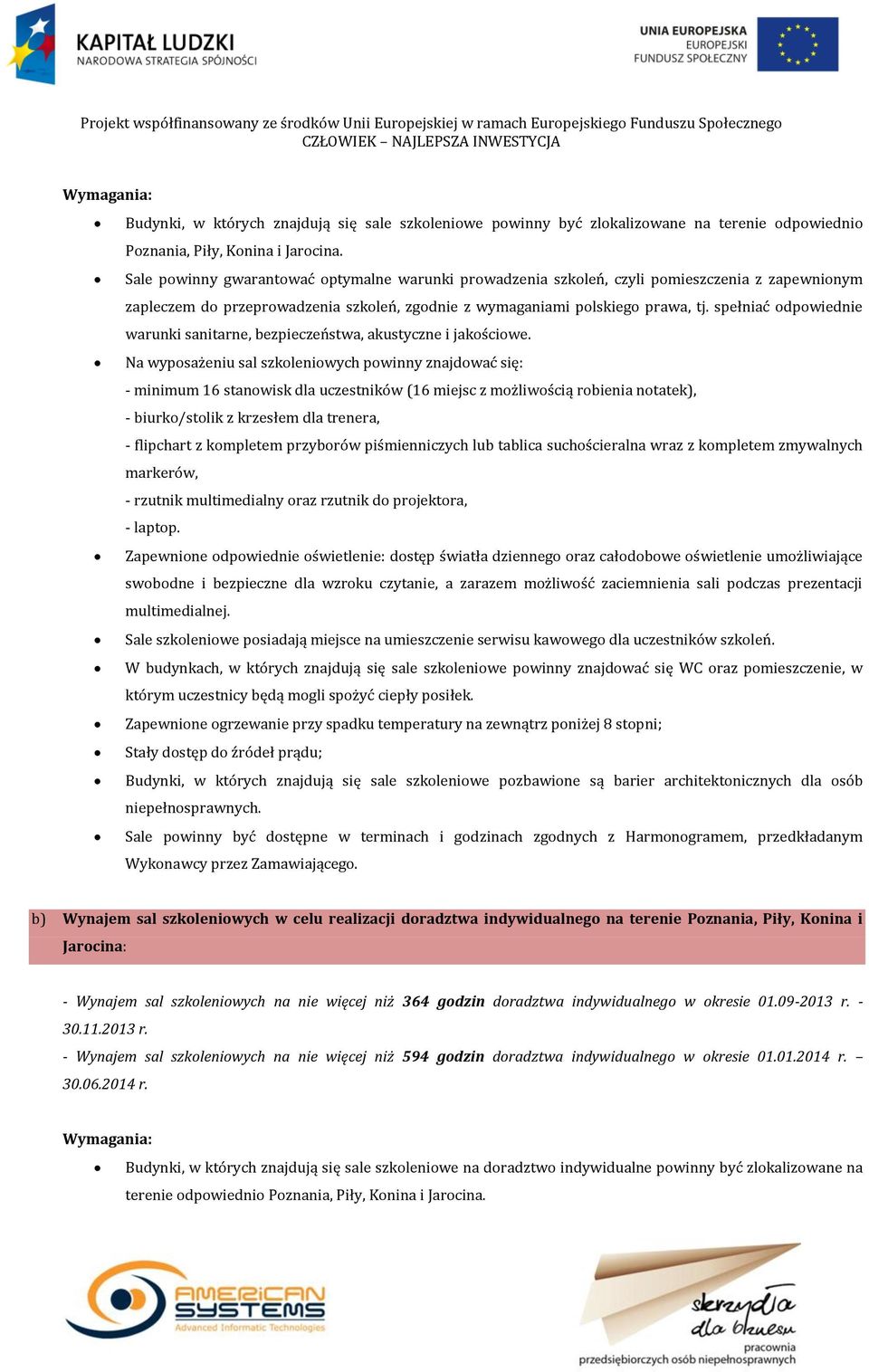 spełniać odpowiednie warunki sanitarne, bezpieczeństwa, akustyczne i jakościowe.