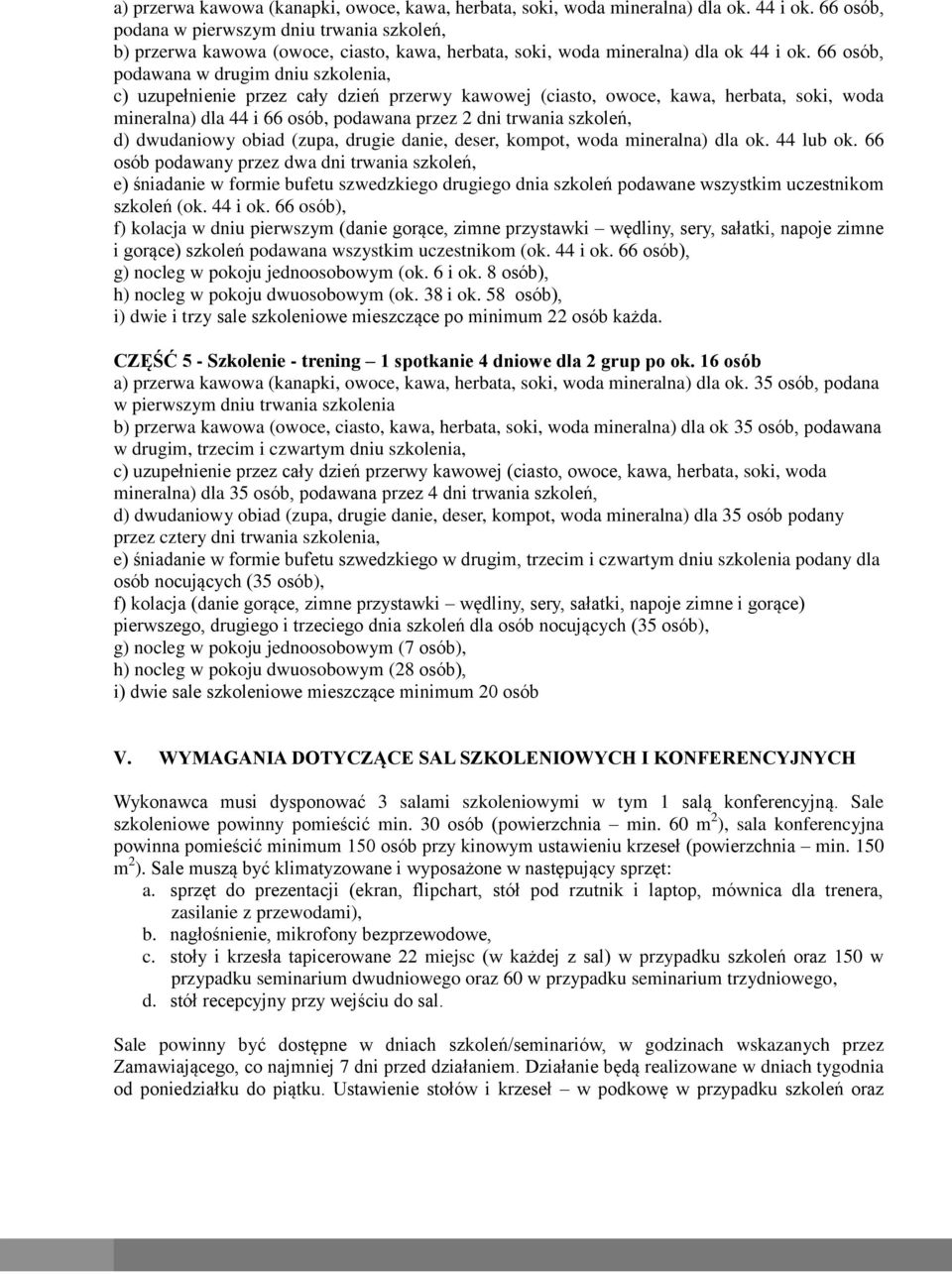 66 osób, podawana w drugim dniu szkolenia, mineralna) dla 44 i 66 osób, podawana przez 2 dni trwania szkoleń, d) dwudaniowy obiad (zupa, drugie danie, deser, kompot, woda mineralna) dla ok. 44 lub ok.