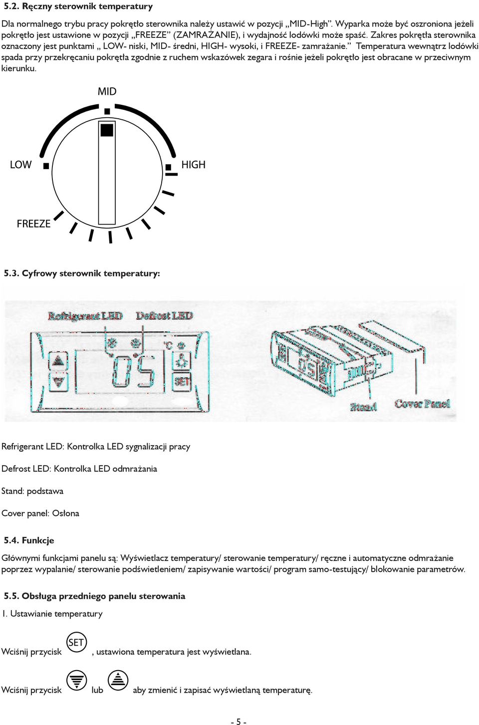Zakres pokrętła sterownika oznaczony jest punktami LOW- niski, MID- średni, HIGH- wysoki, i FREEZE- zamrażanie.