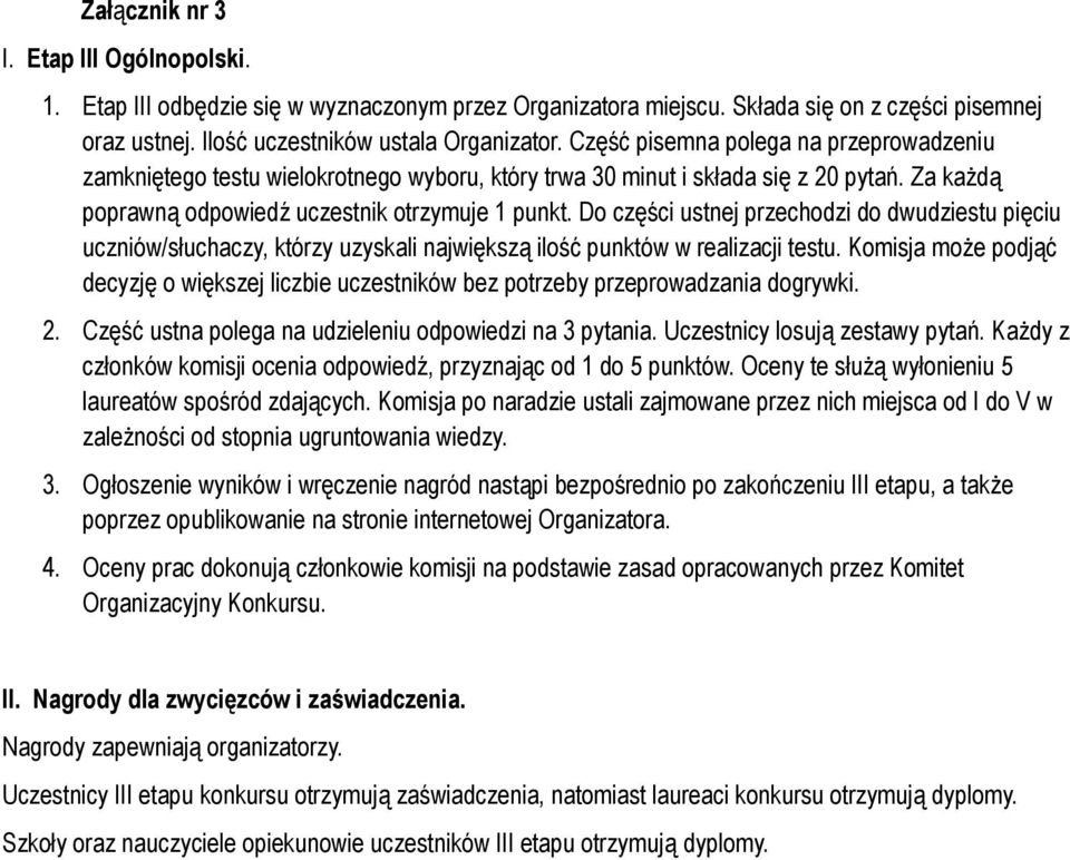 Do części ustnej przechodzi do dwudziestu pięciu uczniów/słuchaczy, którzy uzyskali największą ilość punktów w realizacji testu.