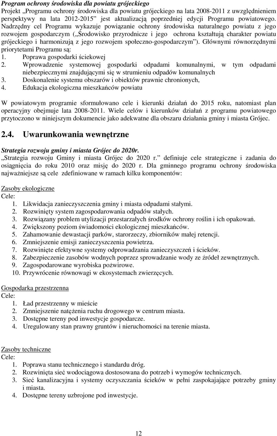Nadrzędny cel Programu wykazuje powiązanie ochrony środowiska naturalnego powiatu z jego rozwojem gospodarczym ( Środowisko przyrodnicze i jego ochrona kształtują charakter powiatu grójeckiego i