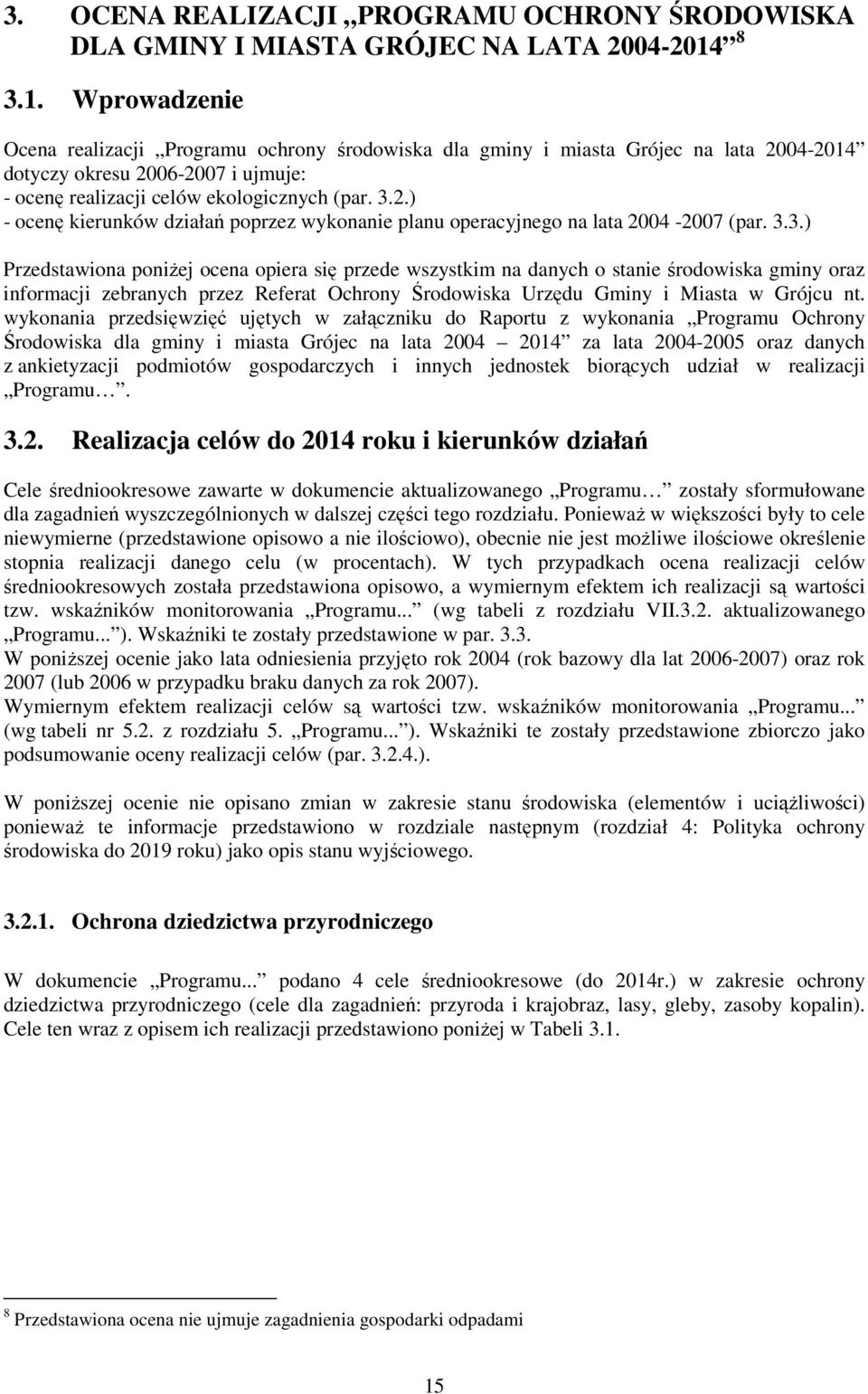 3.3.) Przedstawiona poniŝej ocena opiera się przede wszystkim na danych o stanie środowiska gminy oraz informacji zebranych przez Referat Ochrony Środowiska Urzędu Gminy i Miasta w Grójcu nt.