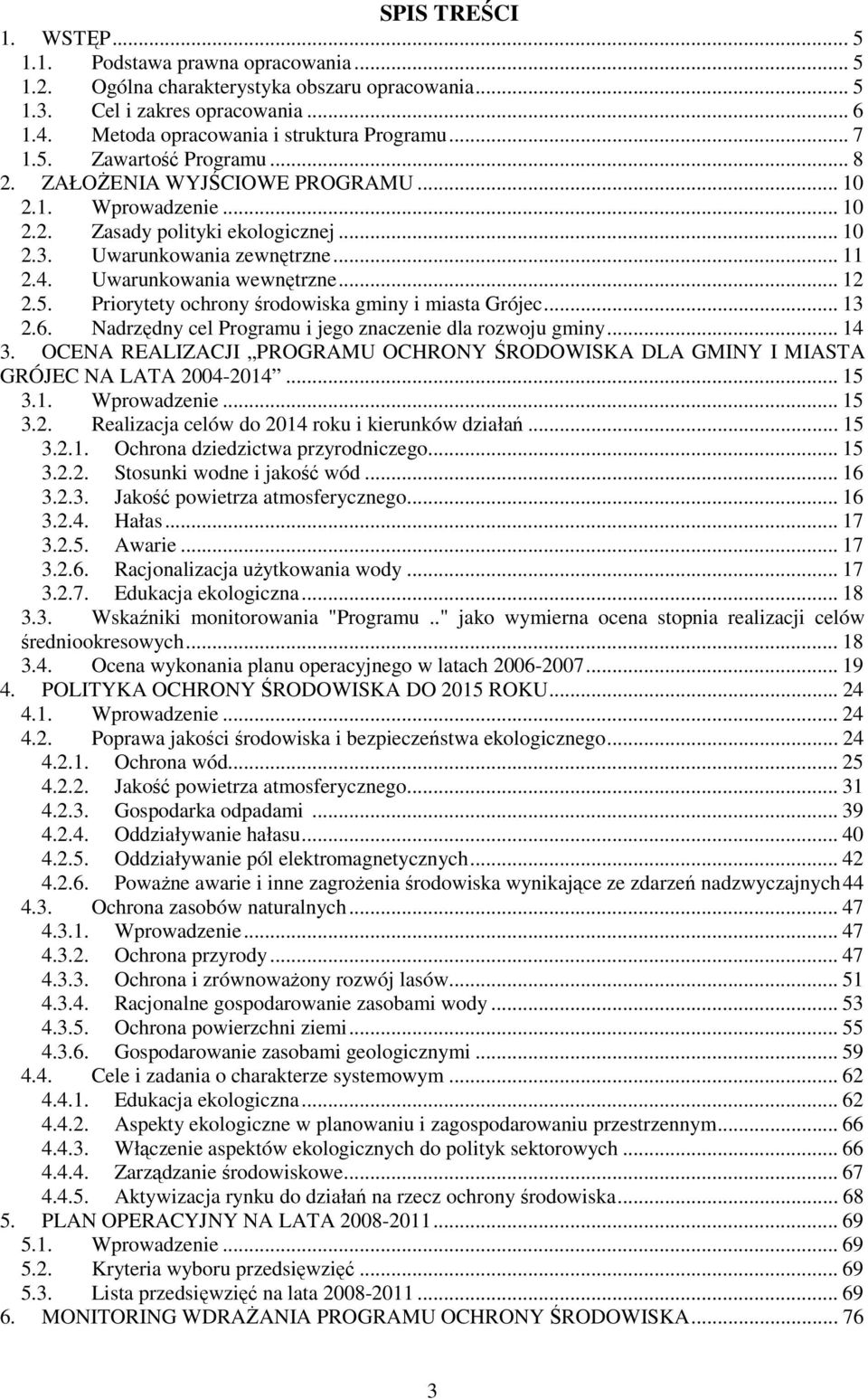 Uwarunkowania wewnętrzne... 12 2.5. Priorytety ochrony środowiska gminy i miasta Grójec... 13 2.6. Nadrzędny cel Programu i jego znaczenie dla rozwoju gminy... 14 3.