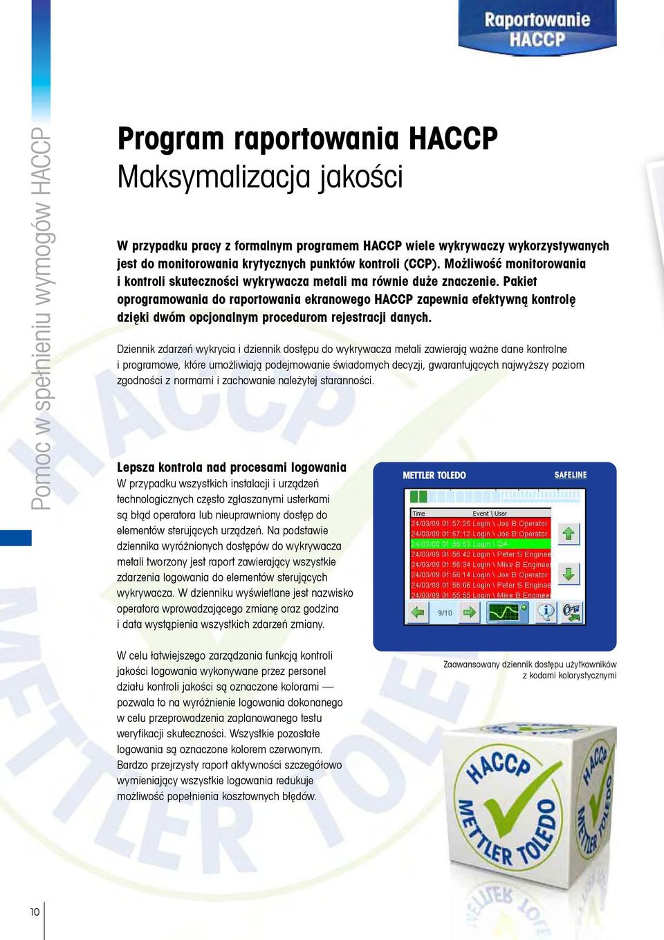 Pakiet oprogramowania do raportowania ekranowego HACCP zapewnia efektywną kontrolę dzięki dwóm opcjonalnym procedurom rejestracji danych.