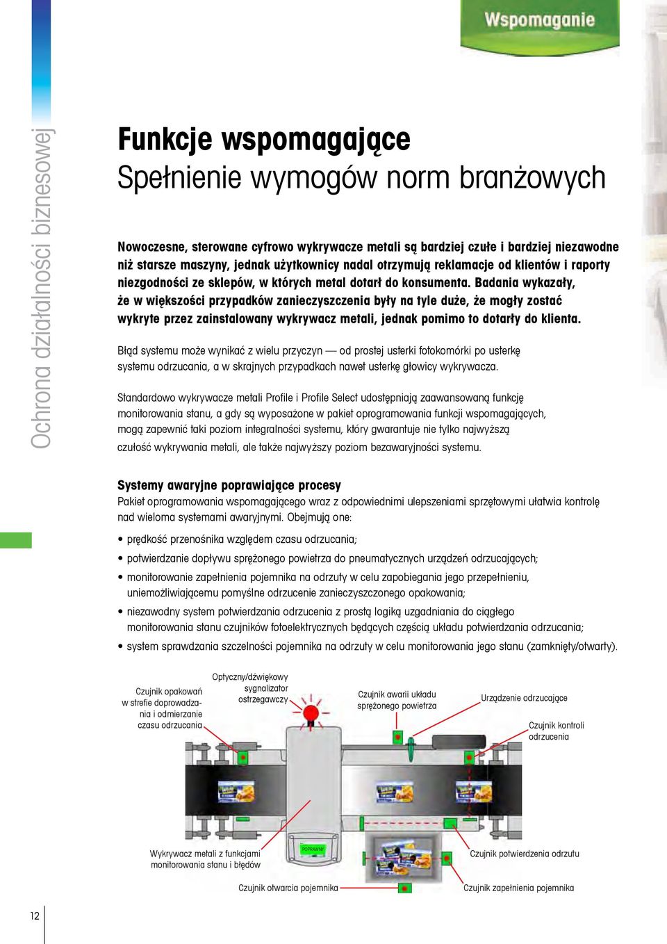 Badania wykazały, że w większości przypadków zanieczyszczenia były na tyle duże, że mogły zostać wykryte przez zainstalowany wykrywacz metali, jednak pomimo to dotarły do klienta.