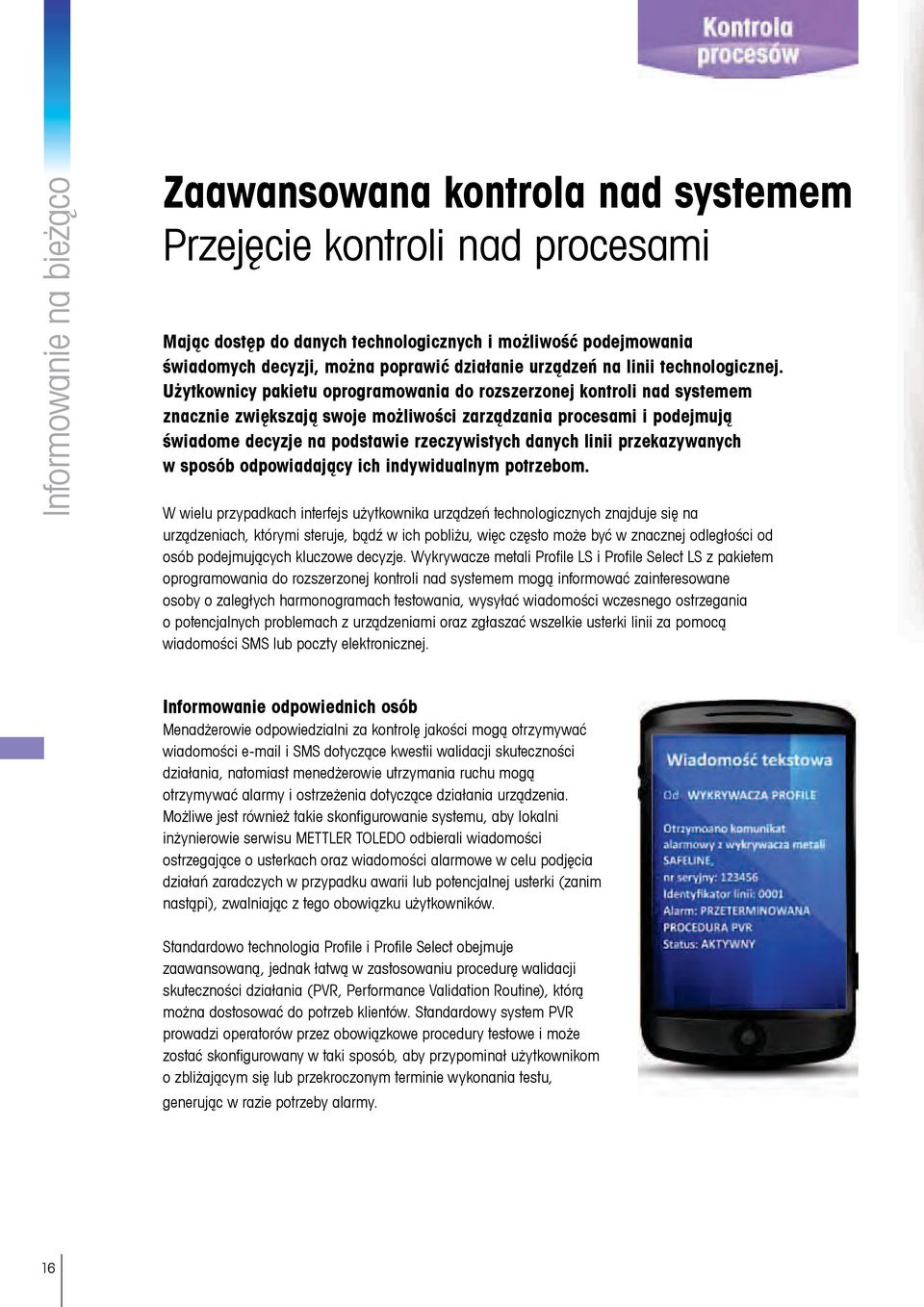 Użytkownicy pakietu oprogramowania do rozszerzonej kontroli nad systemem znacznie zwiększają swoje możliwości zarządzania procesami i podejmują świadome decyzje na podstawie rzeczywistych danych