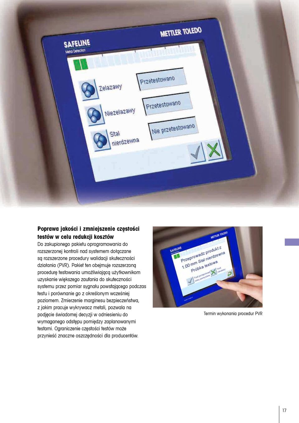 Pakiet ten obejmuje rozszerzoną procedurę testowania umożliwiającą użytkownikom uzyskanie większego zaufania do skuteczności systemu przez pomiar sygnału powstającego podczas testu i