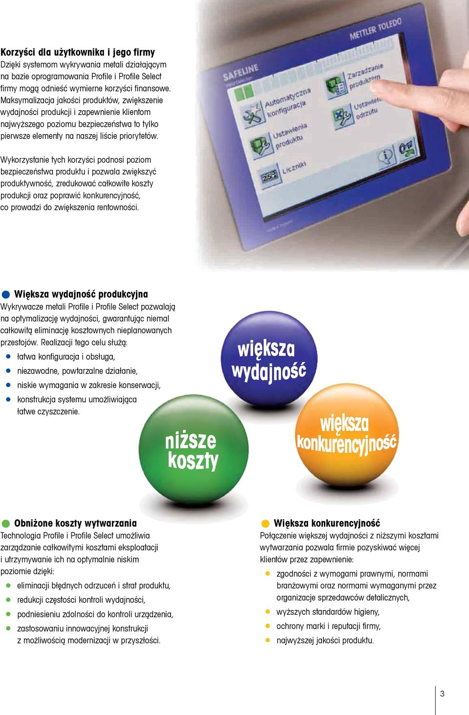 Wykorzystanie tych korzyści podnosi poziom bezpieczeństwa produktu i pozwala zwiększyć produktywność, zredukować całkowite koszty produkcji oraz poprawić konkurencyjność, co prowadzi do zwiększenia