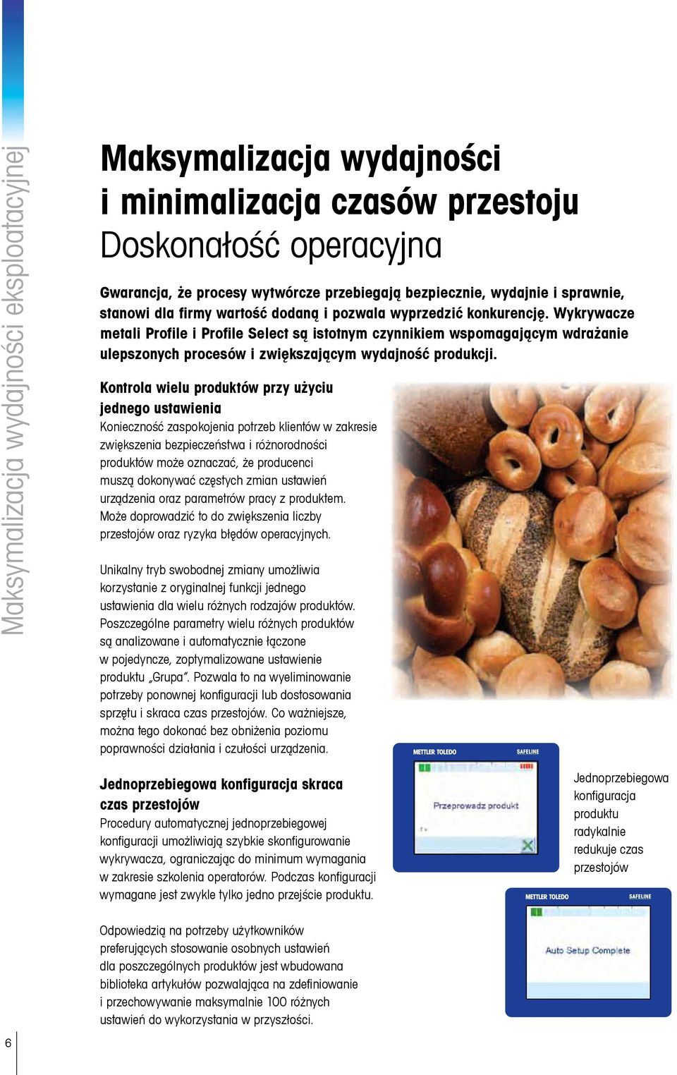 Wykrywacze metali Profile i Profile Select są istotnym czynnikiem wspomagającym wdrażanie ulepszonych procesów i zwiększającym wydajność produkcji.