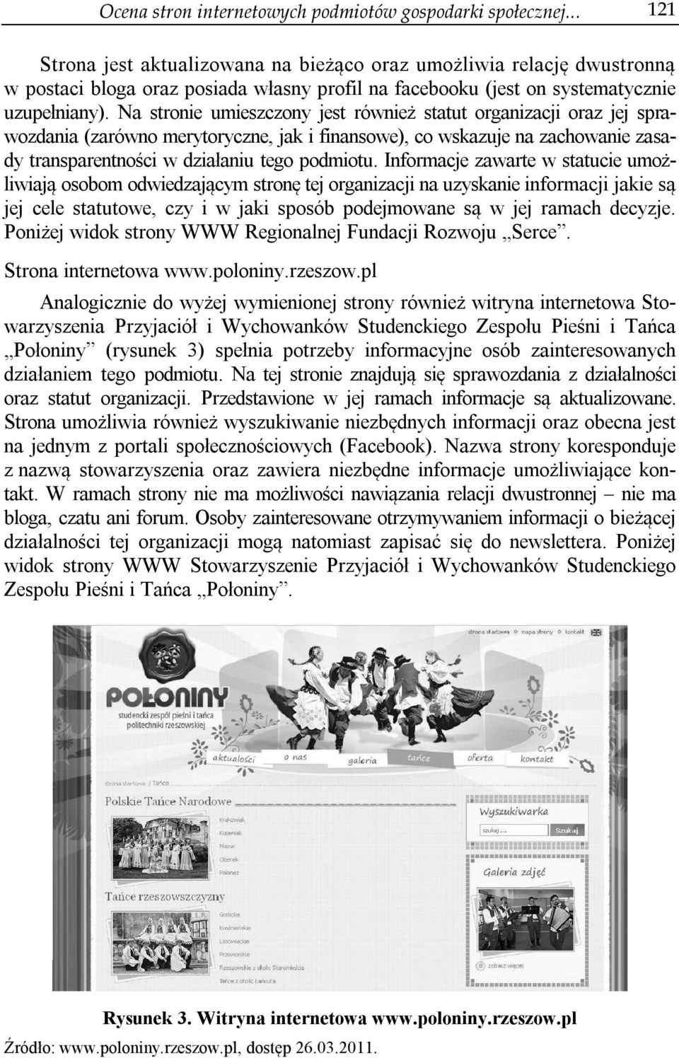 Na stronie umieszczony jest również statut organizacji oraz jej sprawozdania (zarówno merytoryczne, jak i finansowe), co wskazuje na zachowanie zasady transparentności w działaniu tego podmiotu.
