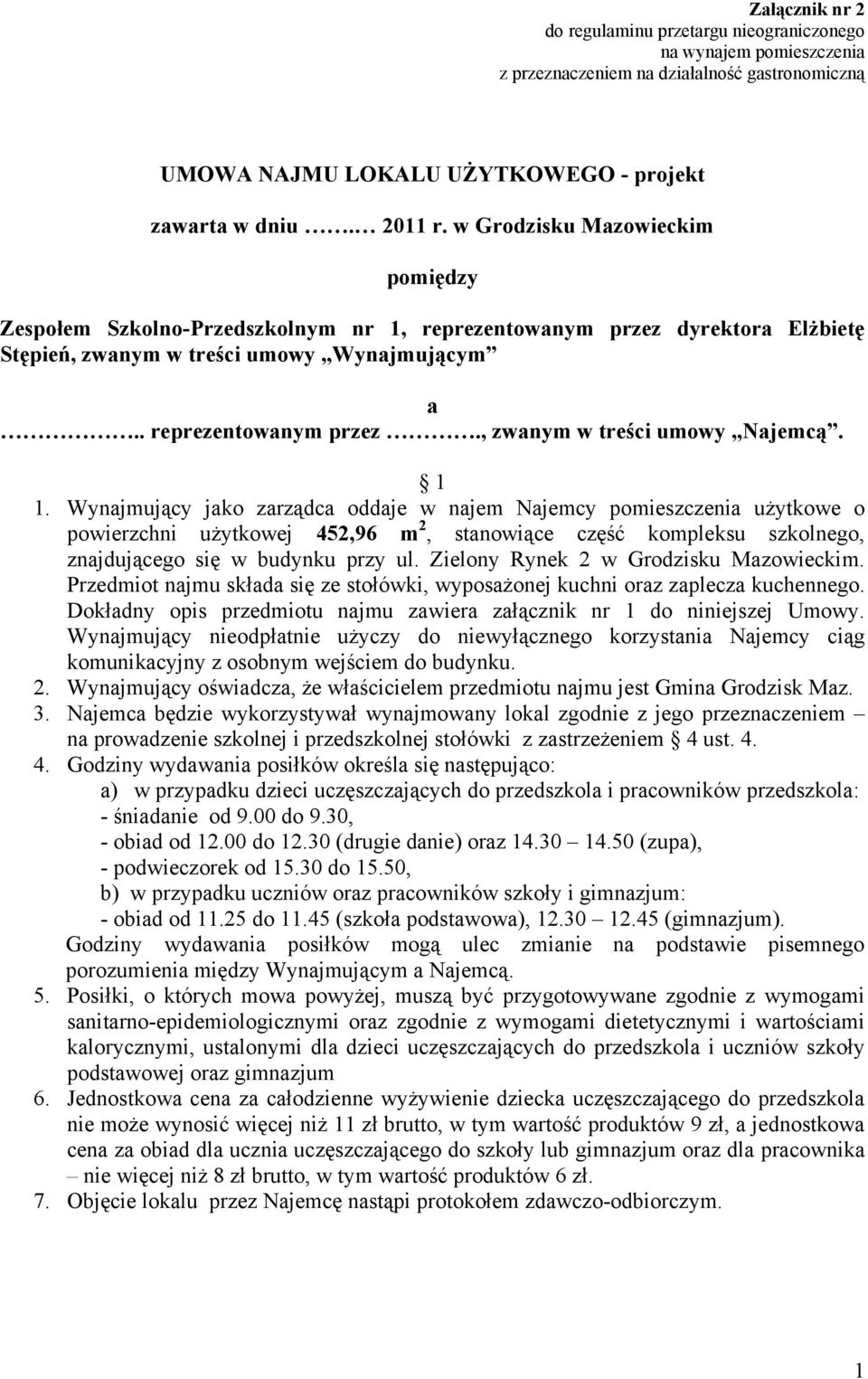1 1. Wynajmujący jako zarządca oddaje w najem Najemcy pomieszczenia użytkowe o powierzchni użytkowej 452,96 m 2, stanowiące część kompleksu szkolnego, znajdującego się w budynku przy ul.