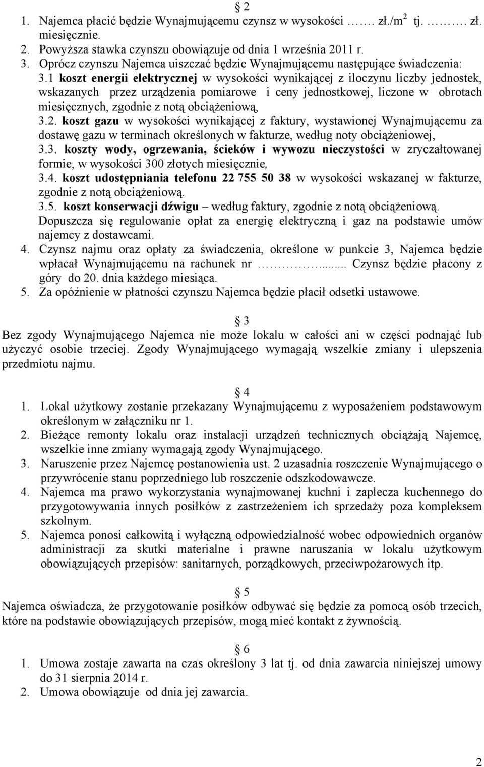 1 koszt energii elektrycznej w wysokości wynikającej z iloczynu liczby jednostek, wskazanych przez urządzenia pomiarowe i ceny jednostkowej, liczone w obrotach miesięcznych, zgodnie z notą