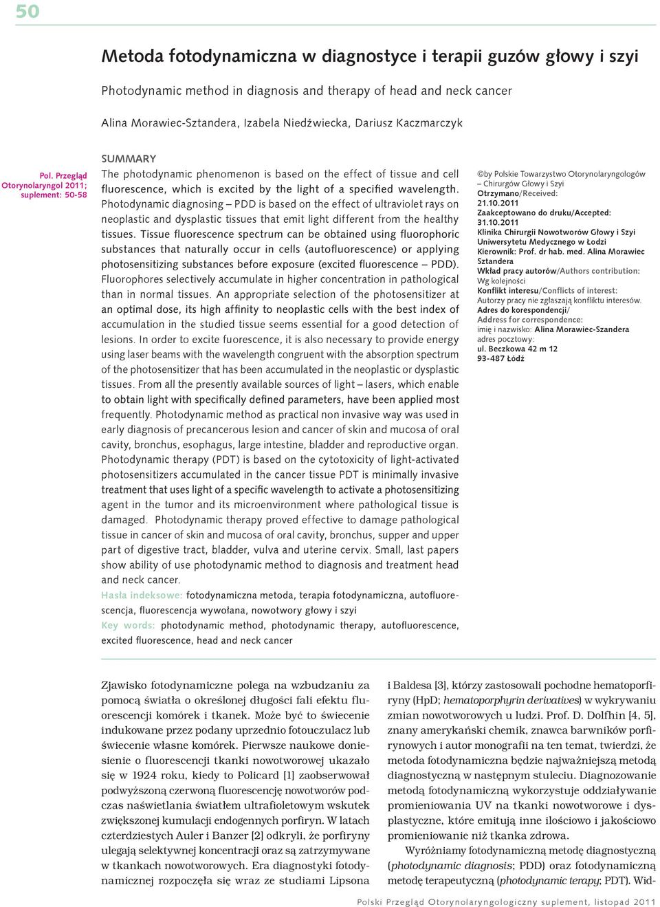 Przegląd Otorynolaryngol 2011; suplement: 0 (0): 50-58 SUMMARY The photodynamic phenomenon is based on the effect of tissue and cell Photodynamic diagnosing PDD is based on the effect of ultraviolet