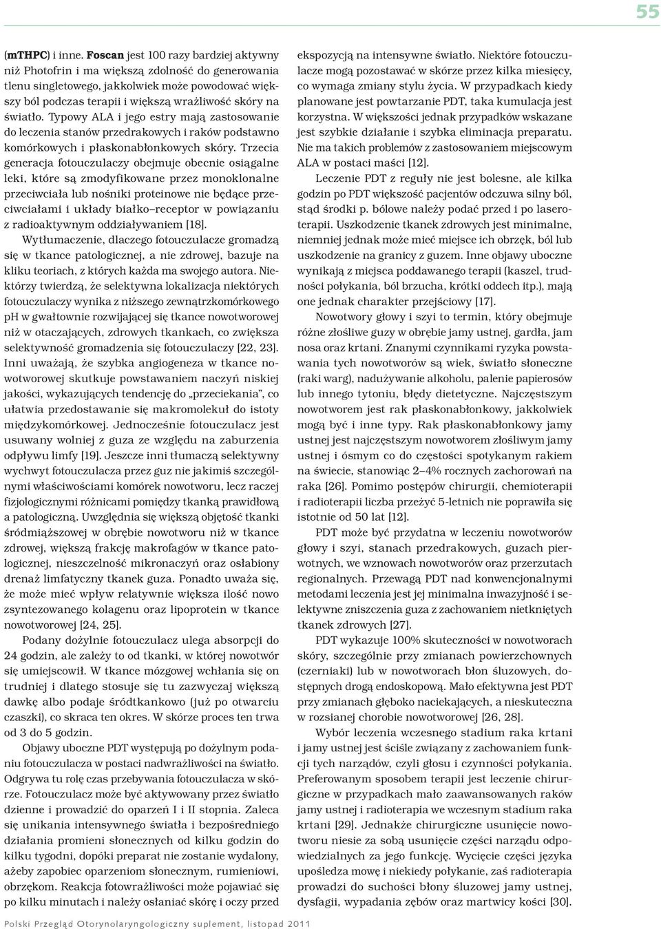 światło. Typowy ALA i jego estry mają zastosowanie do leczenia stanów przedrakowych i raków podstawno komórkowych i płaskonabłonkowych skóry.