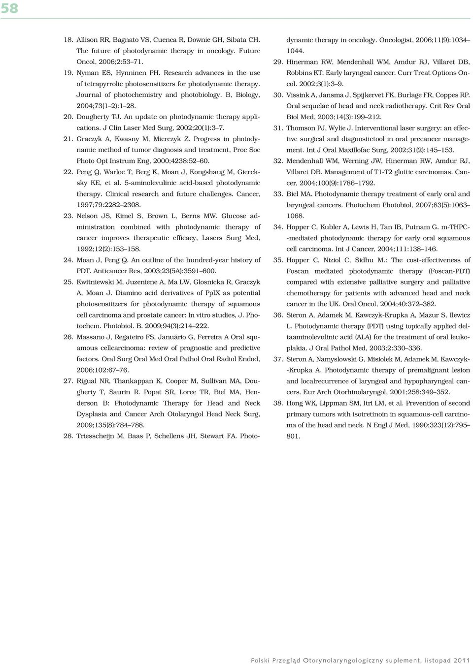 An update on photodynamic therapy applications. J Clin Laser Med Surg, 2002;20(1):3 7. 21. Graczyk A, Kwasny M, Mierczyk Z.