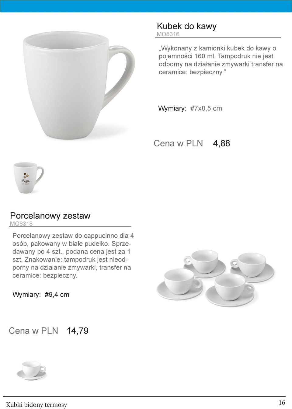 Wymiary: #7x8,5 cm Cena w PLN 4,88 Porcelanowy zestaw MO8318 Porcelanowy zestaw do cappucinno dla 4 osób, pakowany w