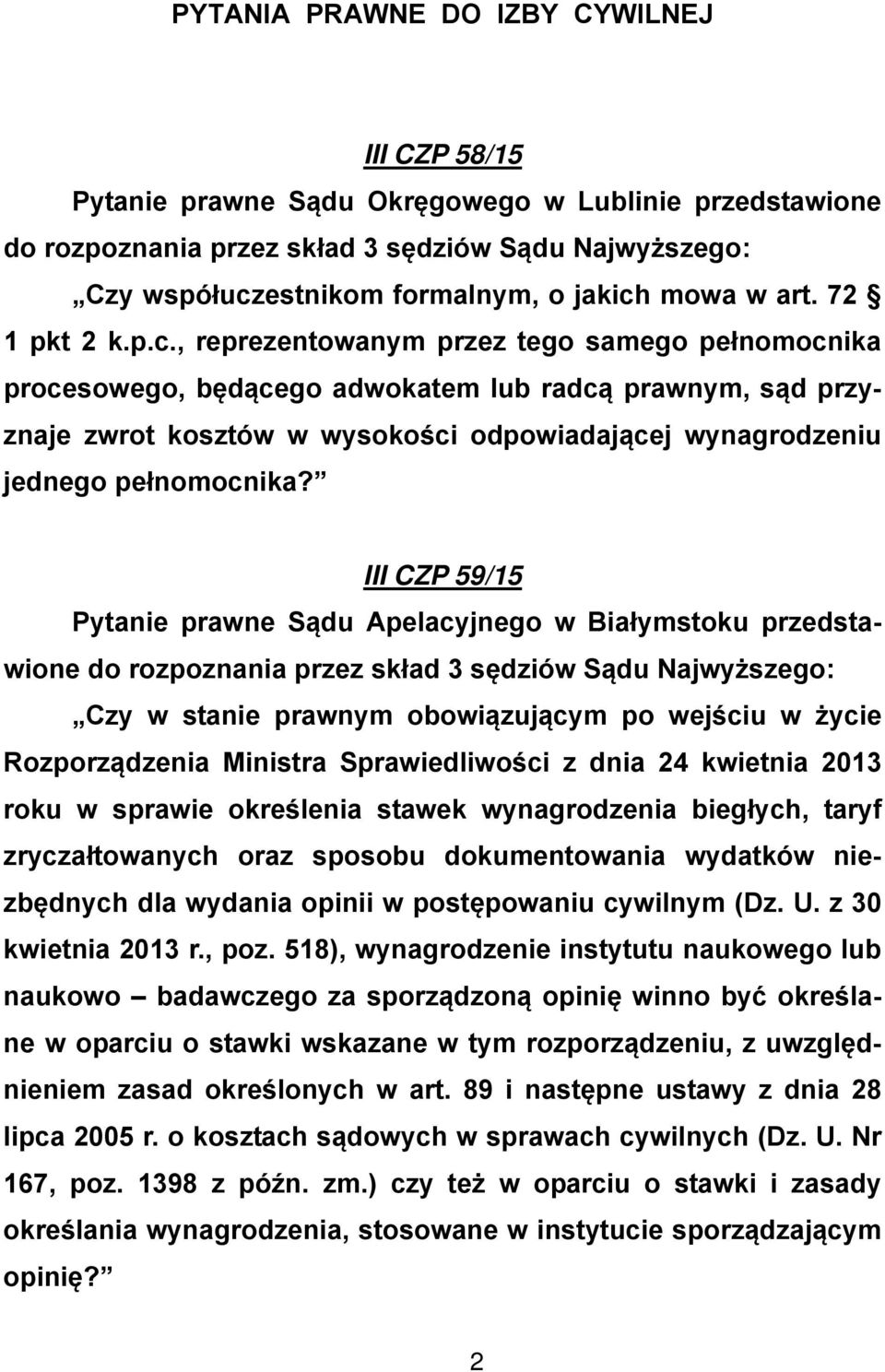 , reprezentowanym przez tego samego pełnomocnika procesowego, będącego adwokatem lub radcą prawnym, sąd przyznaje zwrot kosztów w wysokości odpowiadającej wynagrodzeniu jednego pełnomocnika?