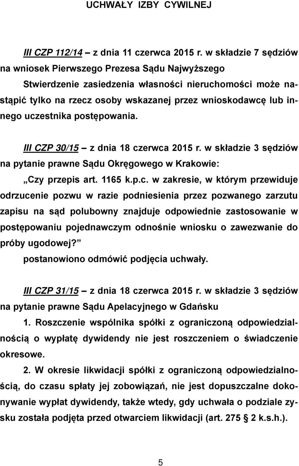 uczestnika postępowania. III CZP 30/15 z dnia 18 czerwca 2015 r. w składzie 3 sędziów na pytanie prawne Sądu Okręgowego w Krakowie: Czy przepis art. 1165 k.p.c. w zakresie, w którym przewiduje