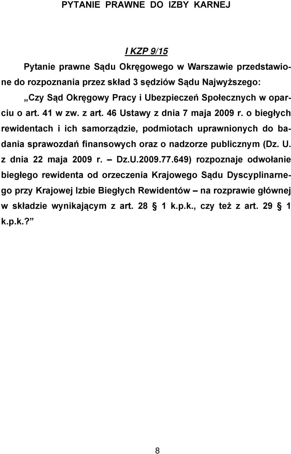 o biegłych rewidentach i ich samorządzie, podmiotach uprawnionych do badania sprawozdań finansowych oraz o nadzorze publicznym (Dz. U. z dnia 22 maja 2009 r. Dz.U.2009.77.