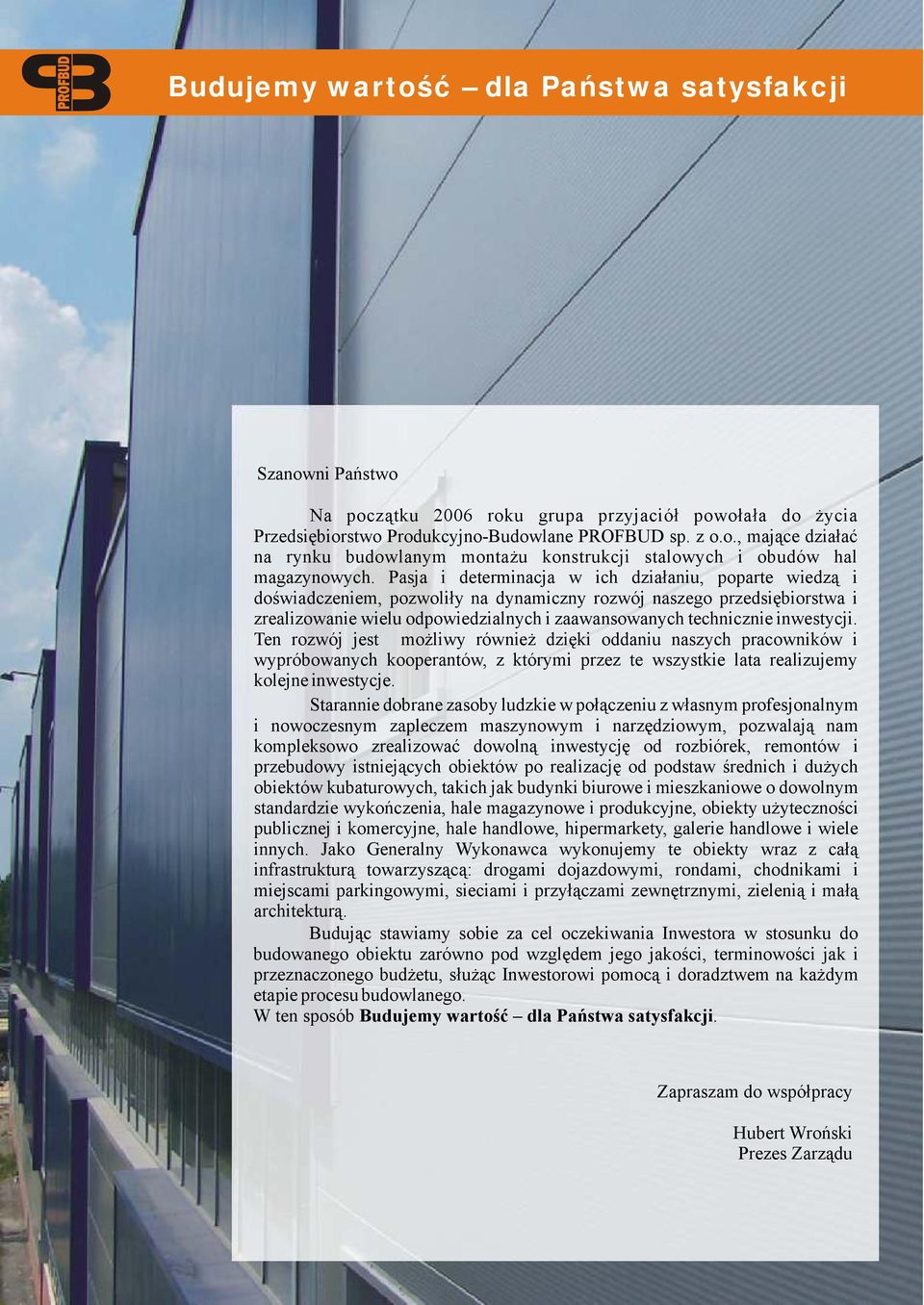 inwestycji. Ten rozwój jest możliwy również dzięki oddaniu naszych pracowników i wypróbowanych kooperantów, z którymi przez te wszystkie lata realizujemy kolejne inwestycje.