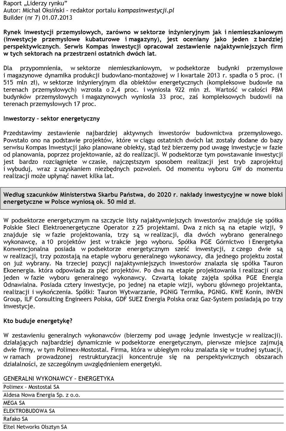 Serwis Kompas inwestycji opracował zestawienie najaktywniejszych firm w tych sektorach na przestrzeni ostatnich dwóch lat.