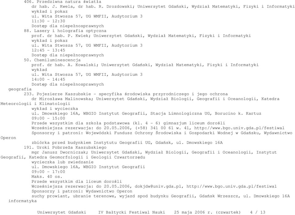 dr hab. A. Kowalski; Uniwersytet Gdański, Wydział Matematyki, Fizyki i Informatyki wykład ul. Wita Stwosza 57, UG WMFII, Audytorium 3 14:00-14:45 geografia 233.