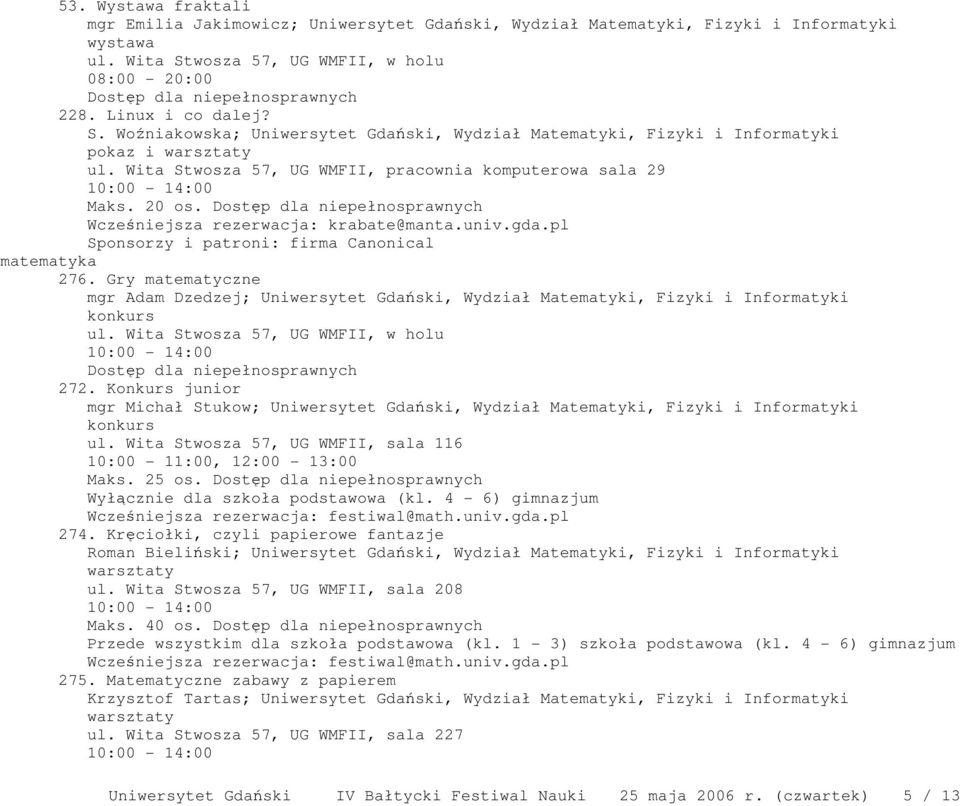Wita Stwosza 57, UG WMFII, pracownia komputerowa sala 29 Maks. 20 os. Wcześniejsza rezerwacja: krabate@manta.univ.gda.pl Sponsorzy i patroni: firma Canonical matematyka 276.