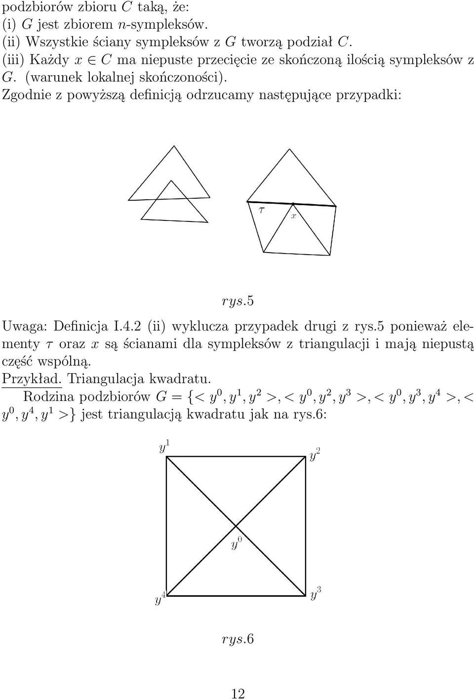 Zgodnie z powyższą definicją odrzucamy następujące przypadki: rys.5 Uwaga: Definicja I.4.2 (ii) wyklucza przypadek drugi z rys.