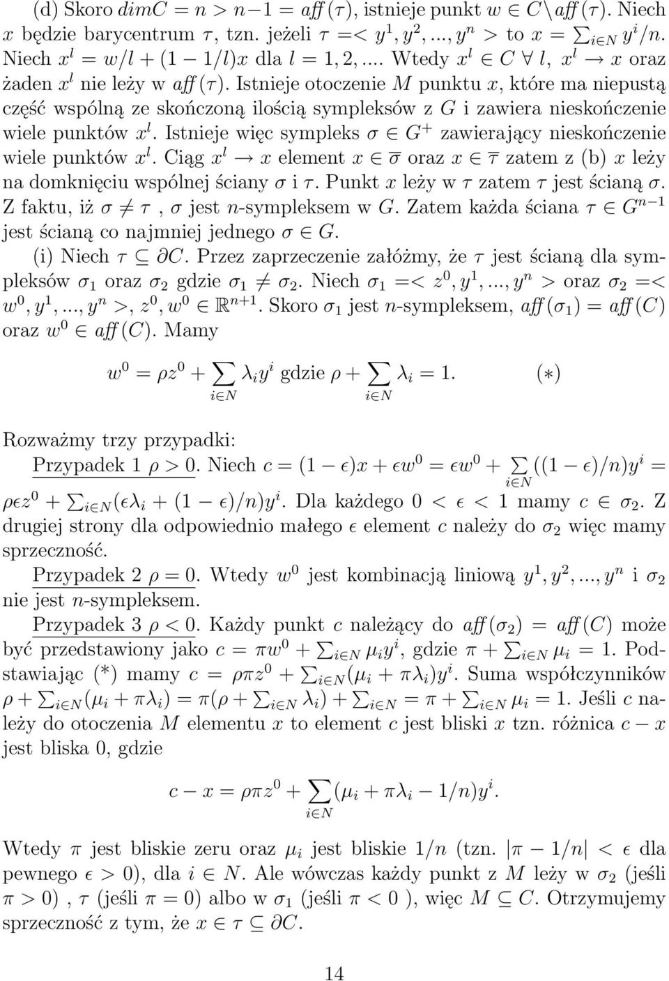 Istnieje więc sympleks σ G + zawierający nieskończenie wiele punktów x l. Ciąg x l x element x σ oraz x τ zatem z (b) x leży na domknięciu wspólnej ściany σ i τ.