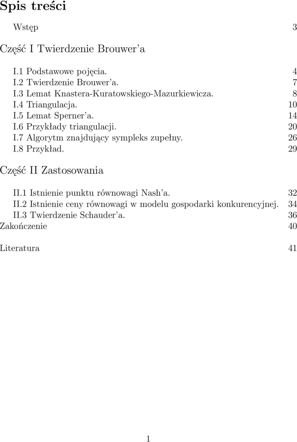 20 I.7 Algorytm znajdujący sympleks zupełny. 26 I.8 Przykład. 29 Część II Zastosowania II.