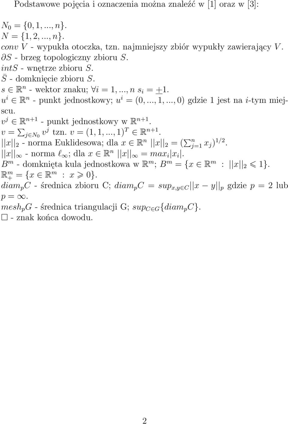 .., 0) gdzie 1 jest na i-tym miejscu. v j R n+1 - punkt jednostkowy w R n+1. v = j N 0 v j tzn. v = (1, 1,..., 1) T R n+1. x 2 - norma Euklidesowa; dla x R n x 2 = ( n j=1 x j ) 1/2.