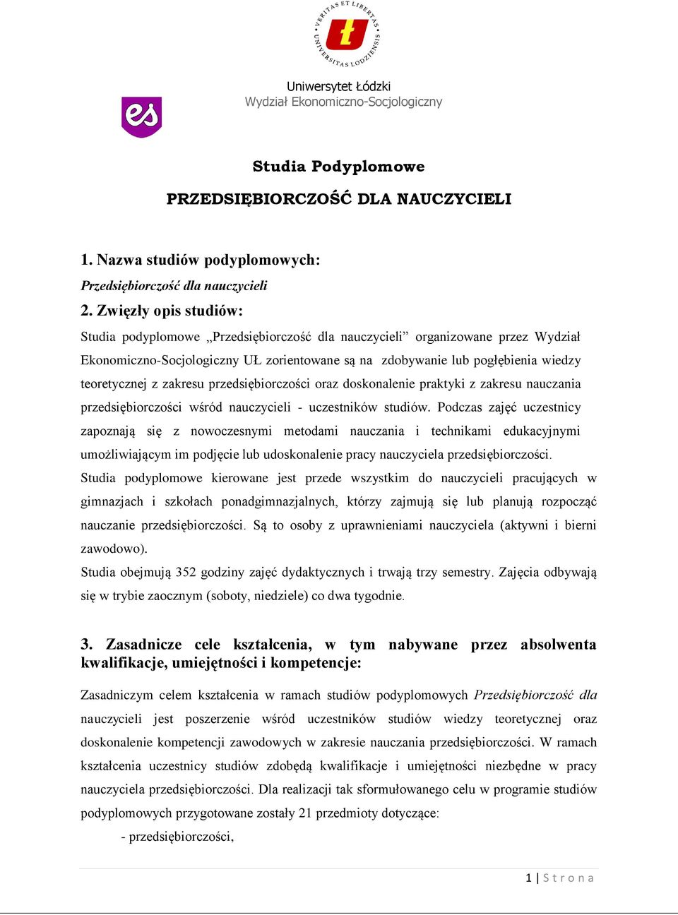 zakresu przedsiębiorczości oraz doskonalenie praktyki z zakresu nauczania przedsiębiorczości wśród nauczycieli - uczestników studiów.