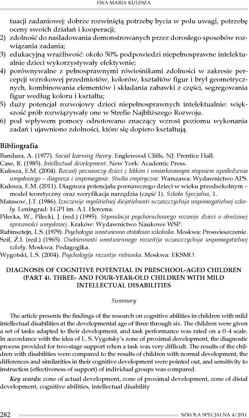 przedmiotów, kolorów, kształtów figur i brył geometrycznych, kombinowania elementów i składania zabawki z części, segregowania figur według koloru i kształtu; 5) duży potencjał rozwojowy dzieci