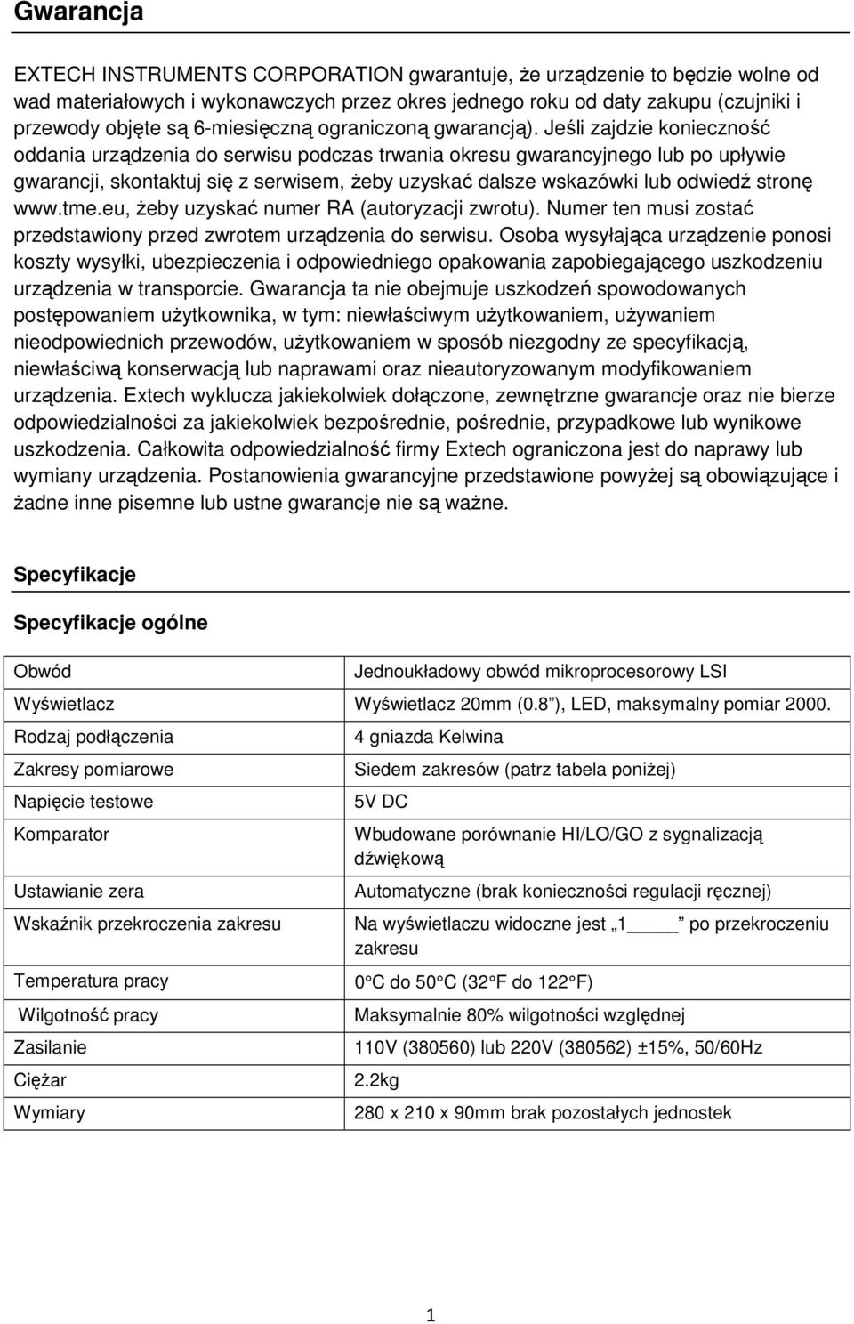 Jeśli zajdzie konieczność oddania urządzenia do serwisu podczas trwania okresu gwarancyjnego lub po upływie gwarancji, skontaktuj się z serwisem, żeby uzyskać dalsze wskazówki lub odwiedź stronę www.