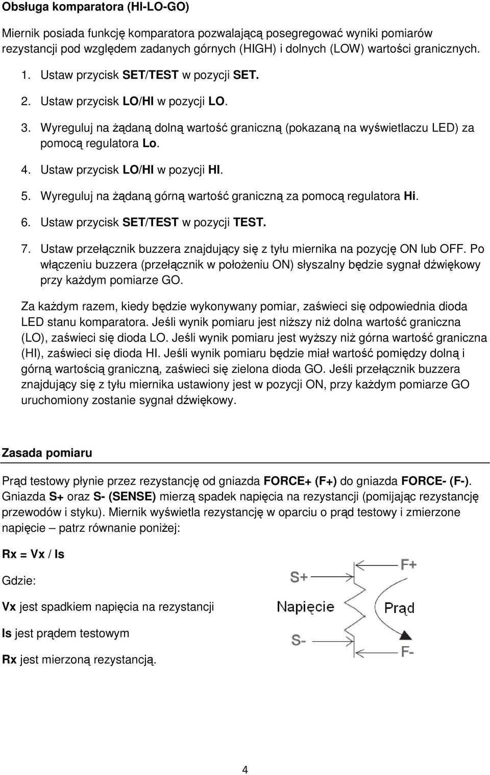 Ustaw przycisk LO/HI w pozycji HI. 5. Wyreguluj na żądaną górną wartość graniczną za pomocą regulatora Hi. 6. Ustaw przycisk SET/TEST w pozycji TEST. 7.