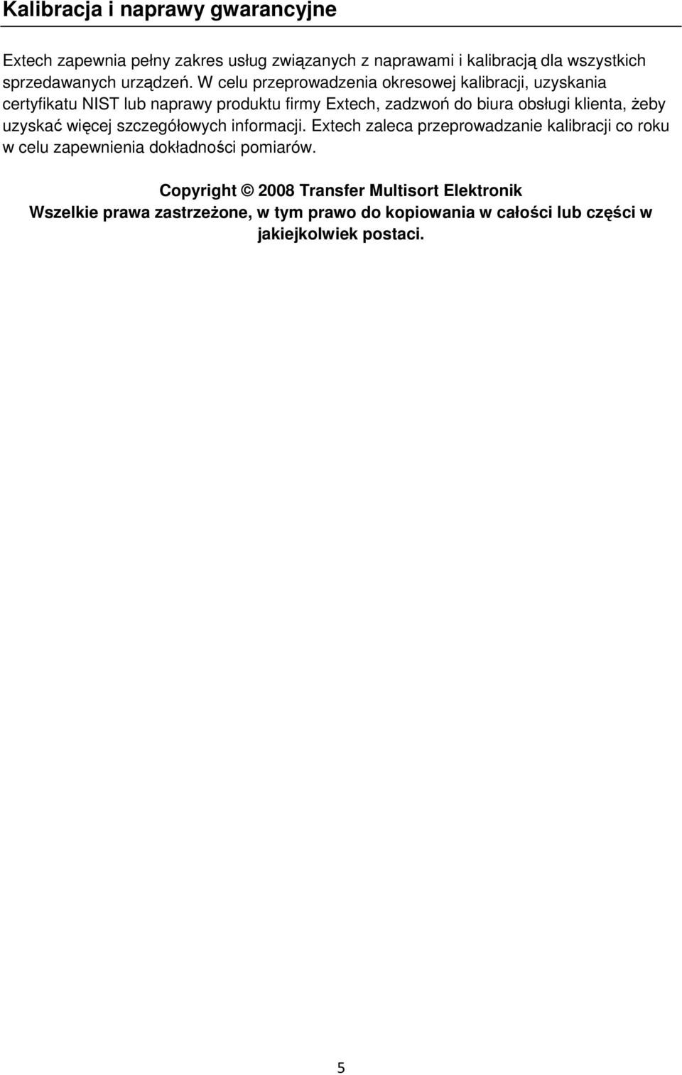 żeby uzyskać więcej szczegółowych informacji. Extech zaleca przeprowadzanie kalibracji co roku w celu zapewnienia dokładności pomiarów.