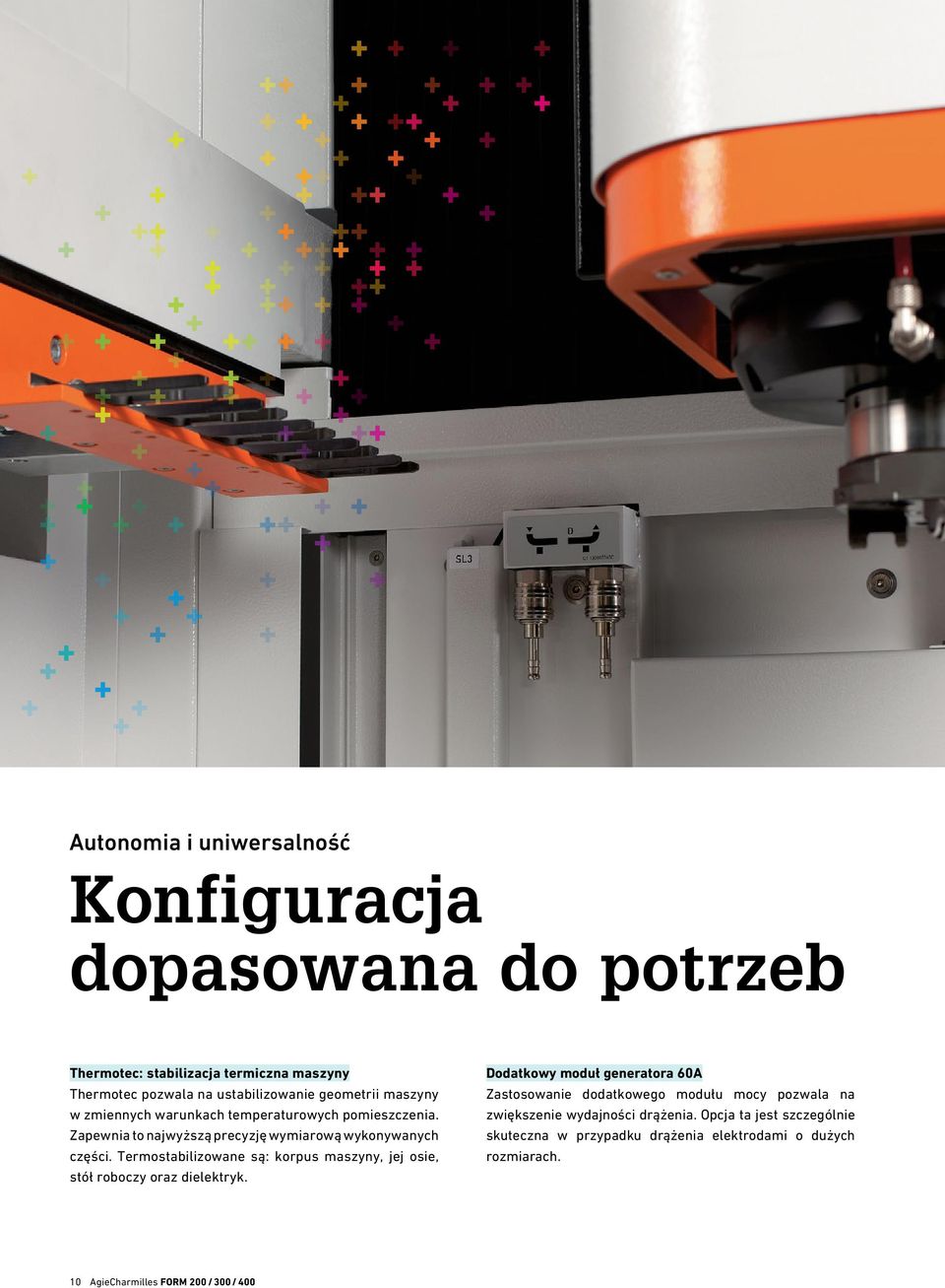 Termostabilizowane są: korpus maszyny, jej osie, stół roboczy oraz dielektryk.