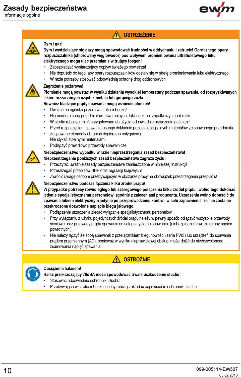 Zabezpieczyć wystarczający dopływ świeżego powietrza! Nie dopuścić do tego, aby opary rozpuszczalników dostały się w strefę promieniowania łuku elektrycznego!